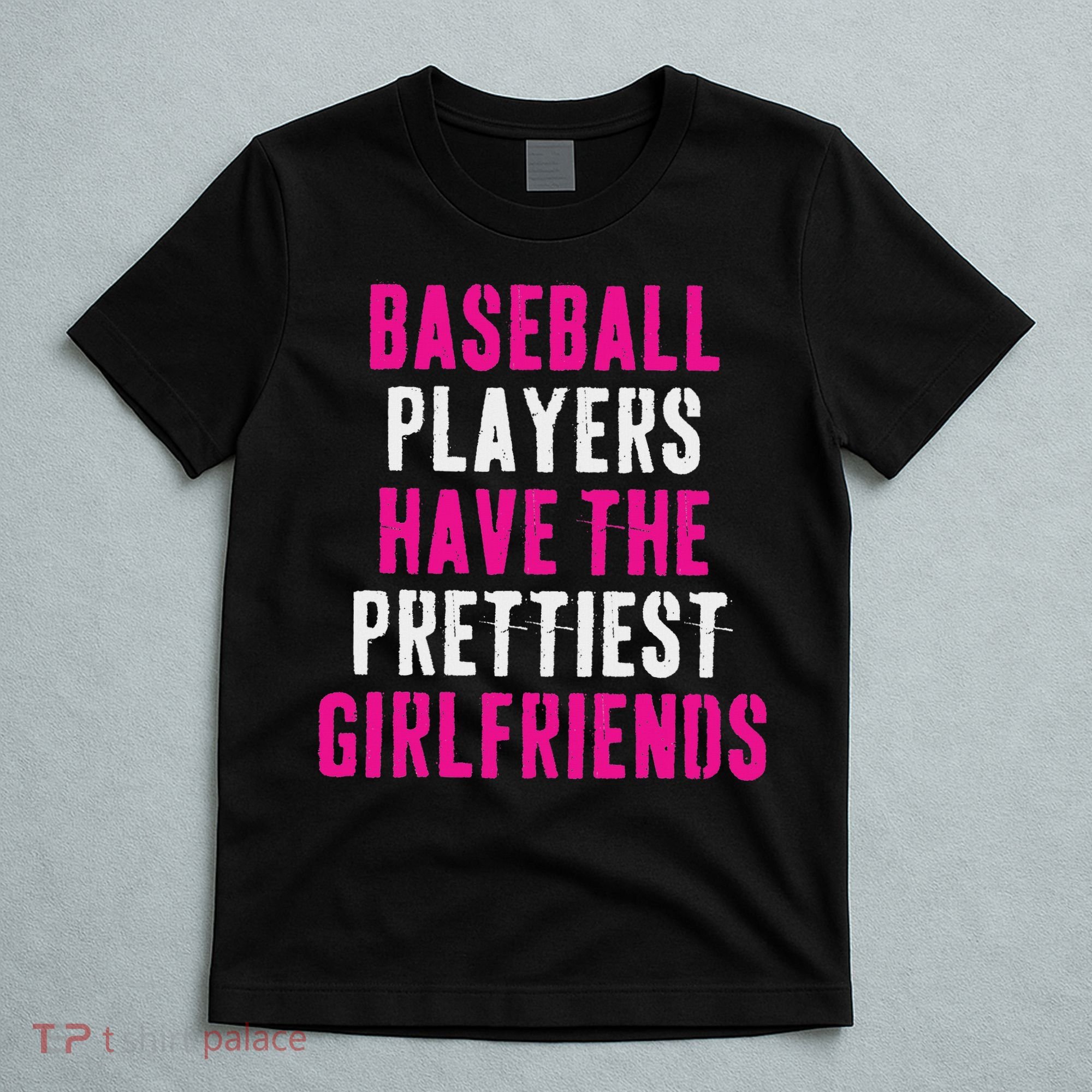Baseball Players Have The Prettiest Girlfriends T-Shirt