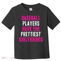 Baseball Players Have The Prettiest Girlfriends Toddler T-Shirt thumb 0