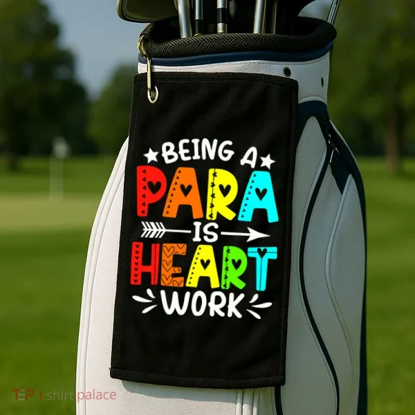 Being Para Heart Work Paraprofessional Back To School Golf Towel