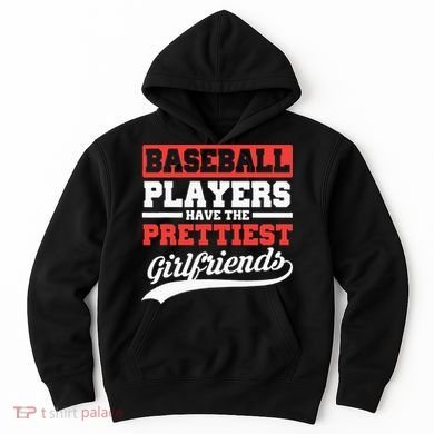 Baseball Players Have The Prettiest Girlfriends Baseball Hoodie