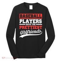 Baseball Players Have The Prettiest Girlfriends Baseball Long Sleeve Shirt thumb 0
