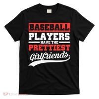 Baseball Players Have The Prettiest Girlfriends Baseball T-Shirt thumb 0