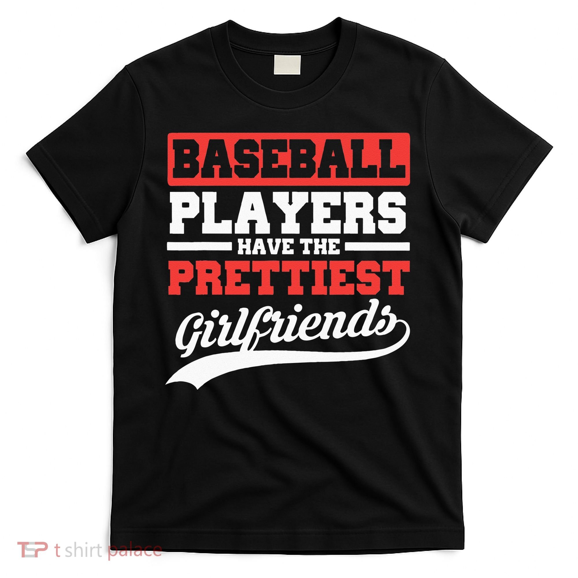 Baseball Players Have The Prettiest Girlfriends Baseball T-Shirt