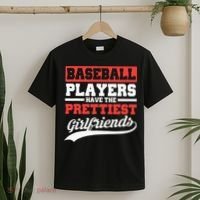 Baseball Players Have The Prettiest Girlfriends Baseball T-Shirt thumb 2