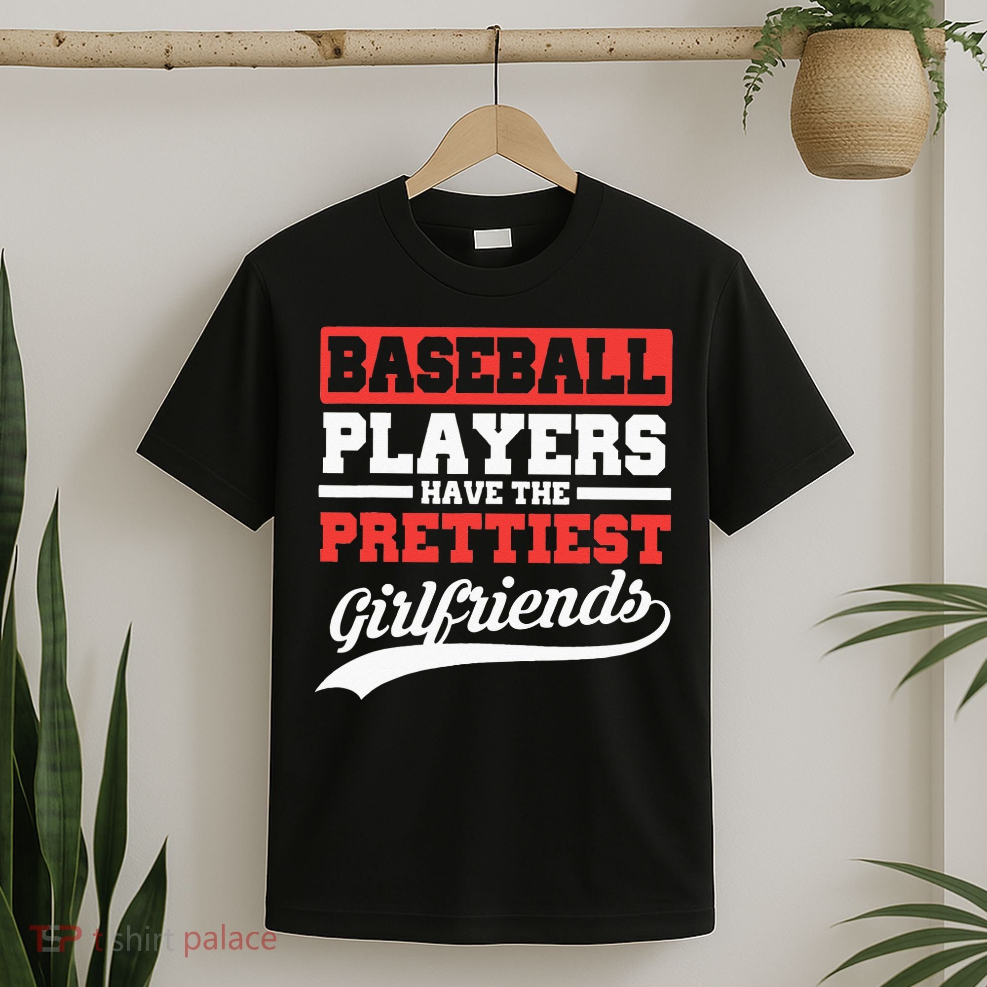 Baseball Players Have The Prettiest Girlfriends Baseball T-Shirt