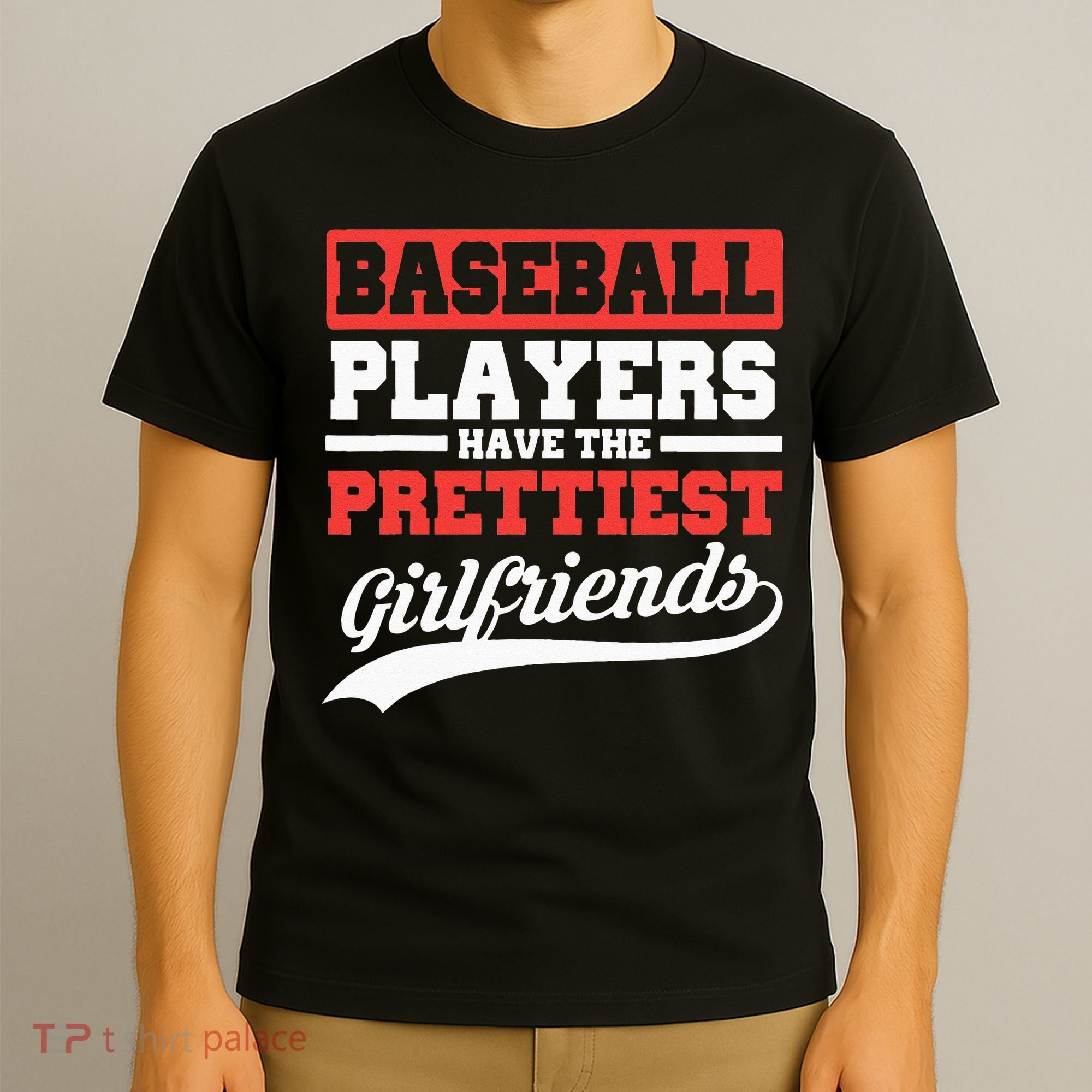 Baseball Players Have The Prettiest Girlfriends Baseball T-Shirt