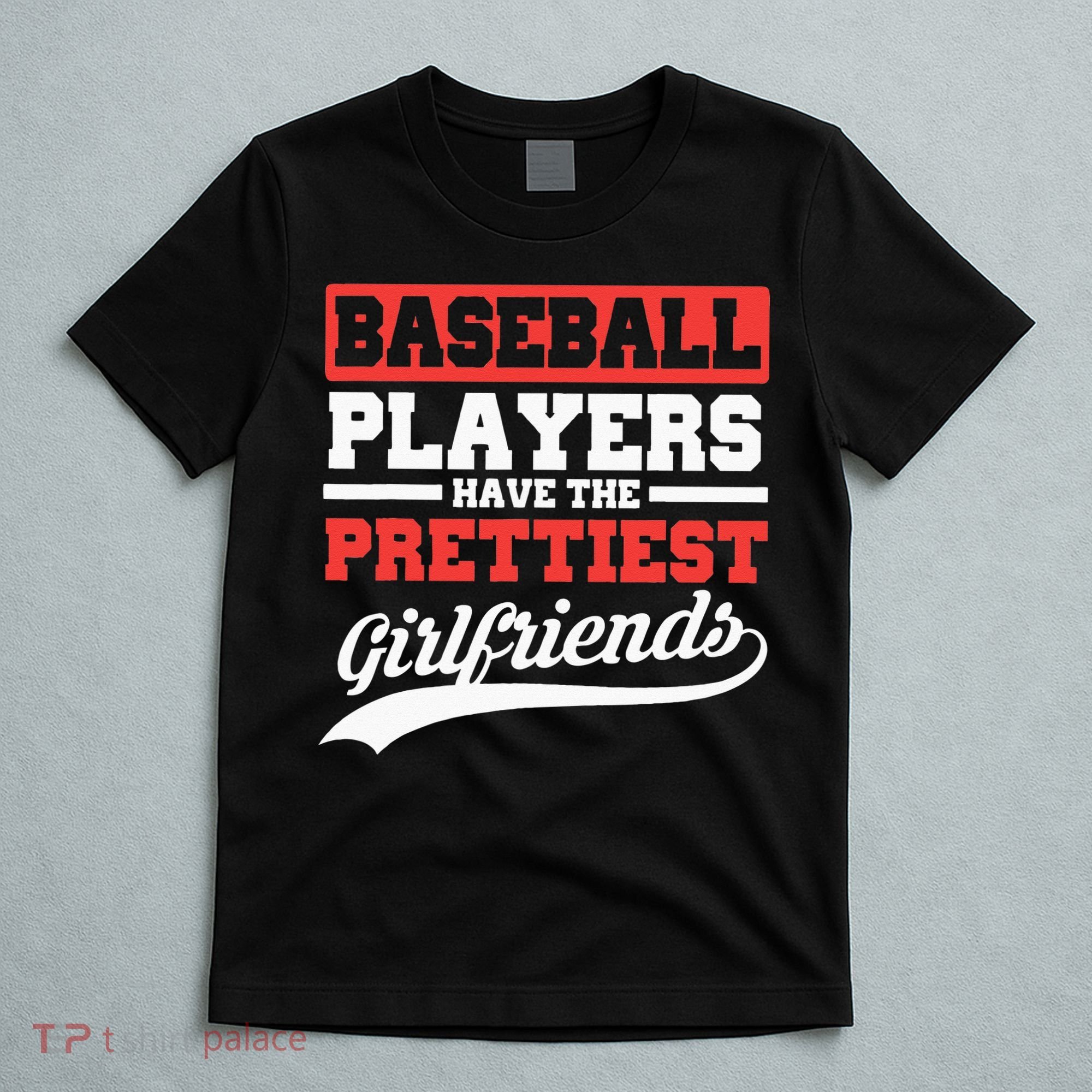 Baseball Players Have The Prettiest Girlfriends Baseball T-Shirt
