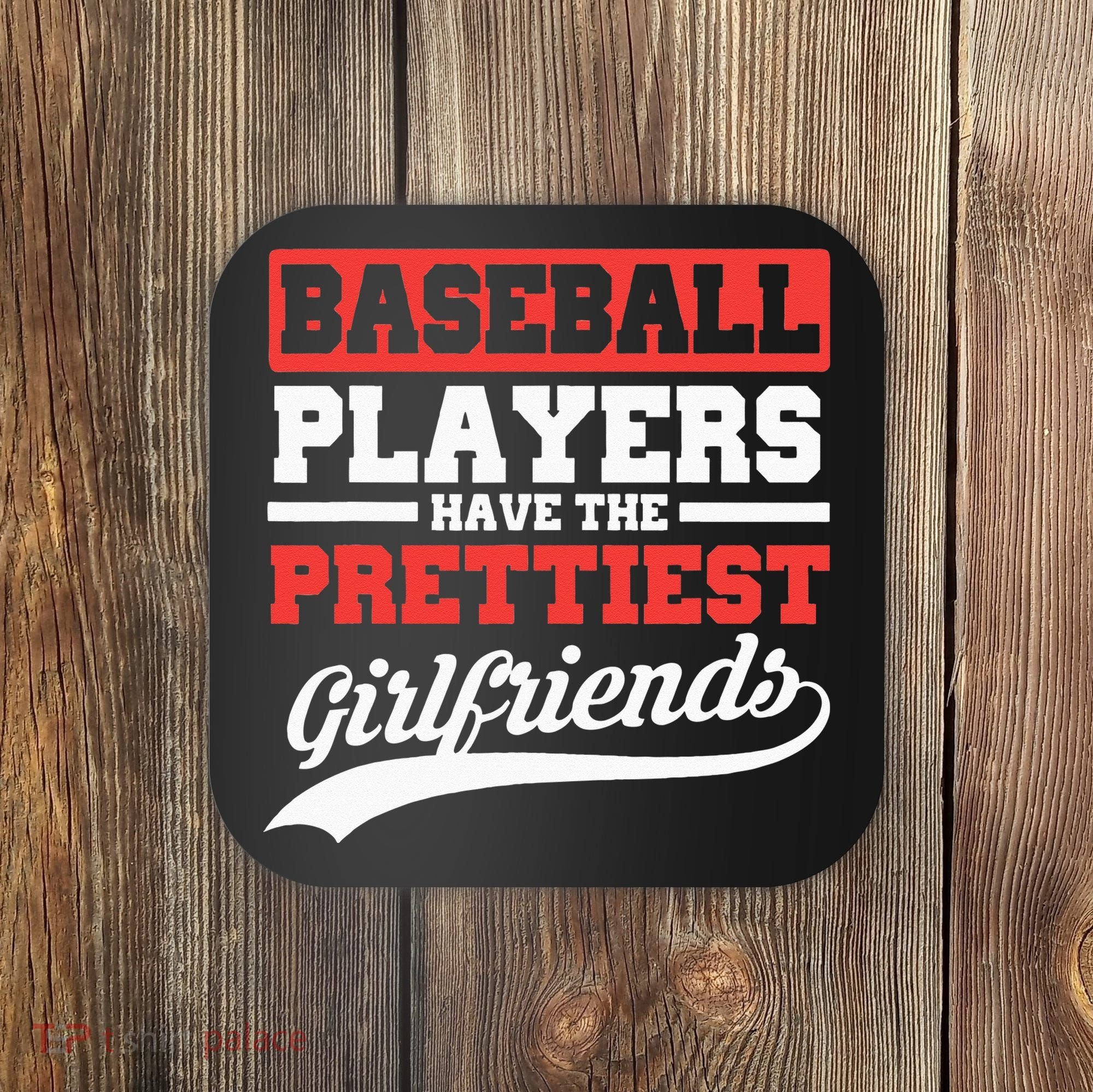 Baseball Players Have The Prettiest Girlfriends Baseball Coaster