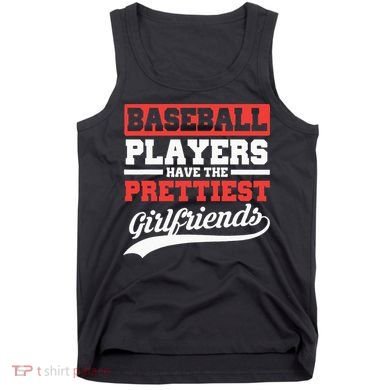 Baseball Players Have The Prettiest Girlfriends Baseball Tank Top