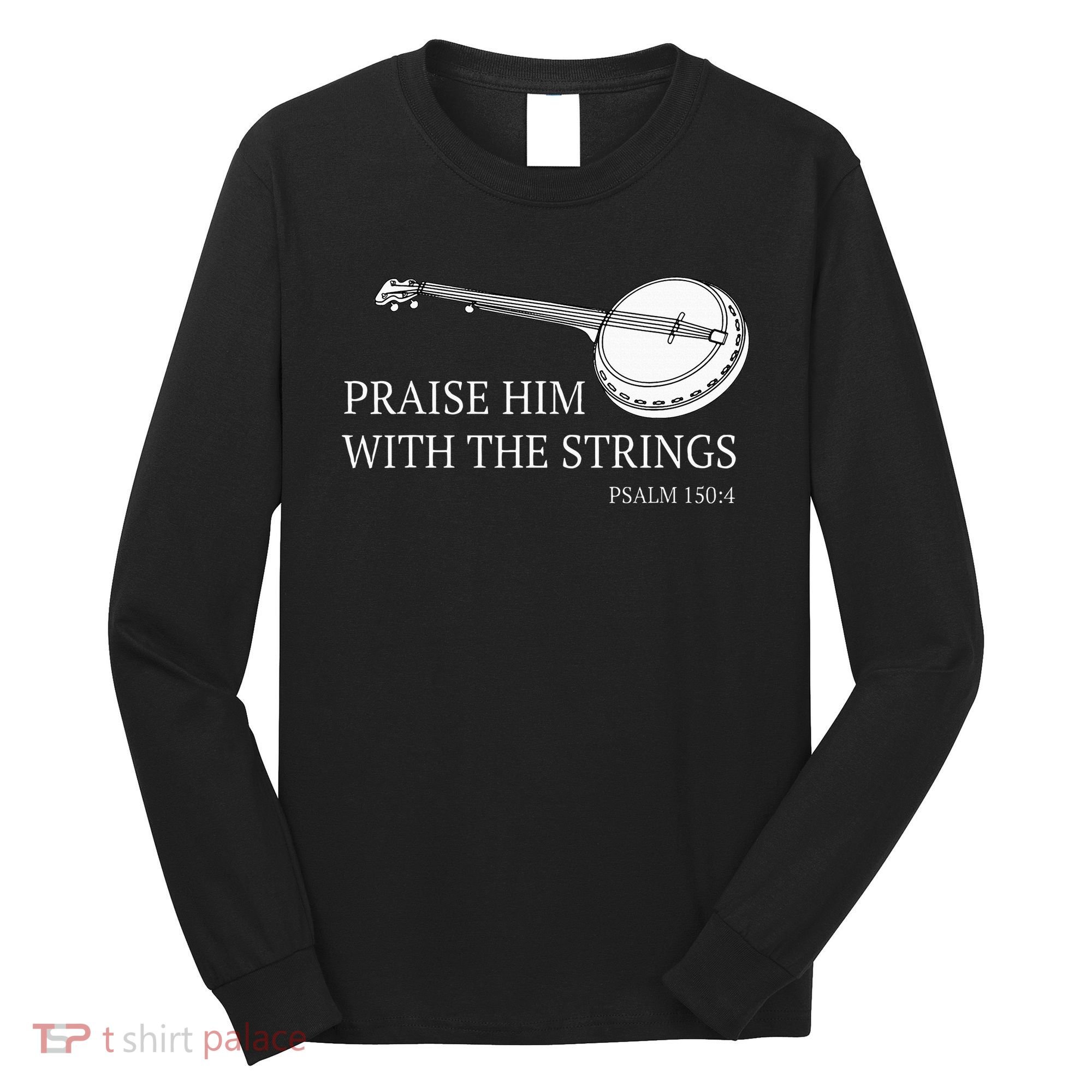 Banjo Praise Him With The Strings Bluegrass Guitar Long Sleeve Shirt