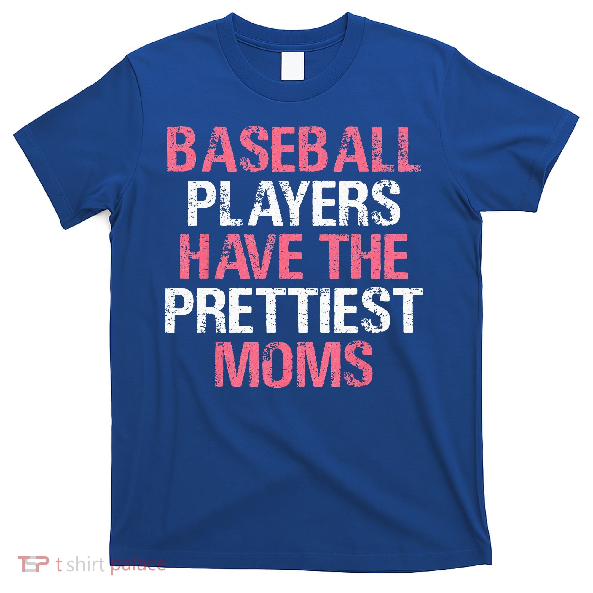 Baseball Players Have The Prettiest Moms Baseball T-Shirt