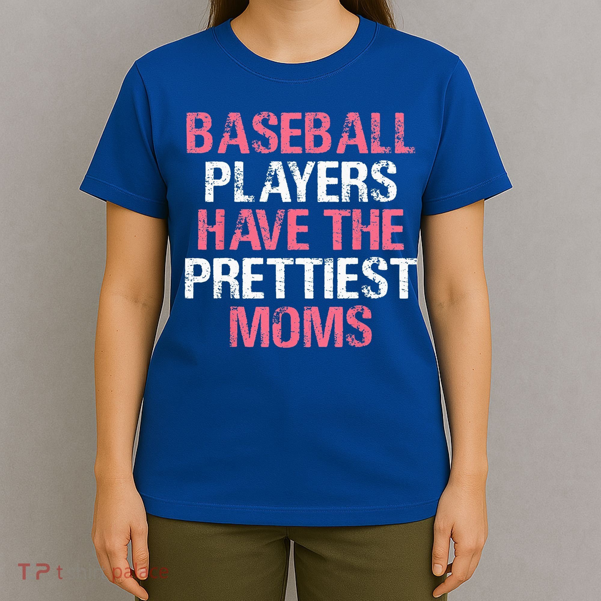 Baseball Players Have The Prettiest Moms Baseball T-Shirt