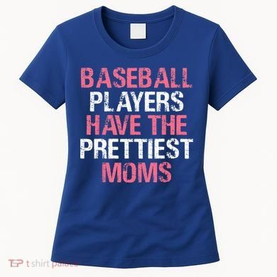 Baseball Players Have The Prettiest Moms Baseball Women's T-Shirt