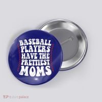 Baseball Players Have The Prettiest Moms Baseball Button thumb 0