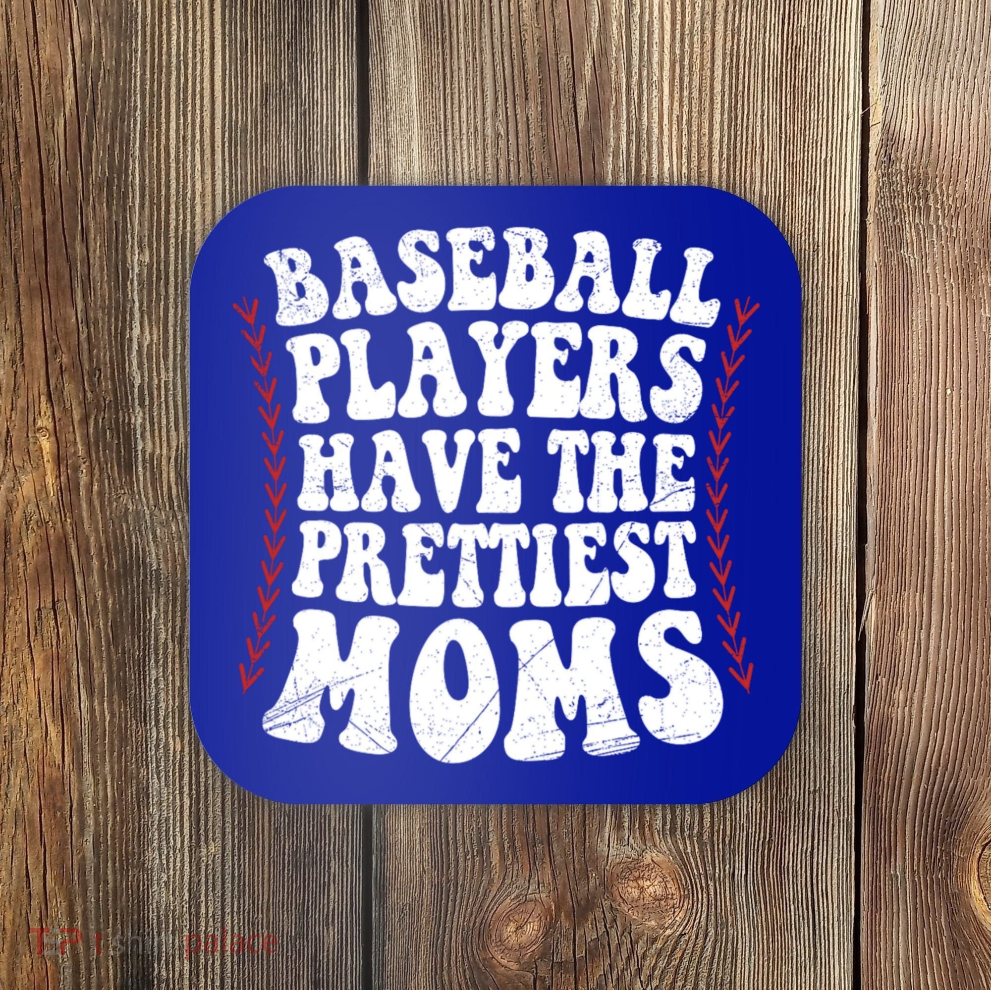 Baseball Players Have The Prettiest Moms Baseball Coaster