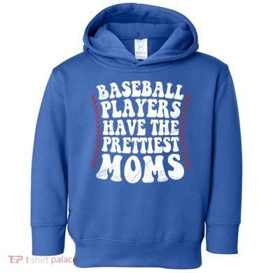 Baseball Players Have The Prettiest Moms Baseball Toddler Hoodie