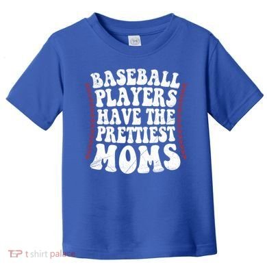Baseball Players Have The Prettiest Moms Baseball Toddler T-Shirt