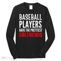BASEBALL PLAYERS HAVE THE PRETTIEST GIRLFRIENDS Ball Lover Long Sleeve Shirt thumb 0