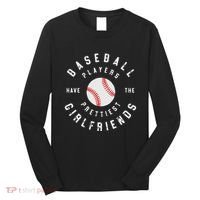 Baseball Players Have The Prettiest Girlfriends Sport Lover Long Sleeve Shirt thumb 0