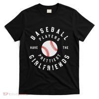 Baseball Players Have The Prettiest Girlfriends Sport Lover T-Shirt thumb 0