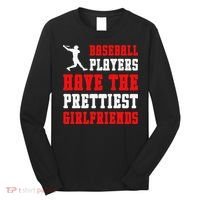 Baseball Players Have The Prettiest Girlfriends Sports Lover Long Sleeve Shirt thumb 0