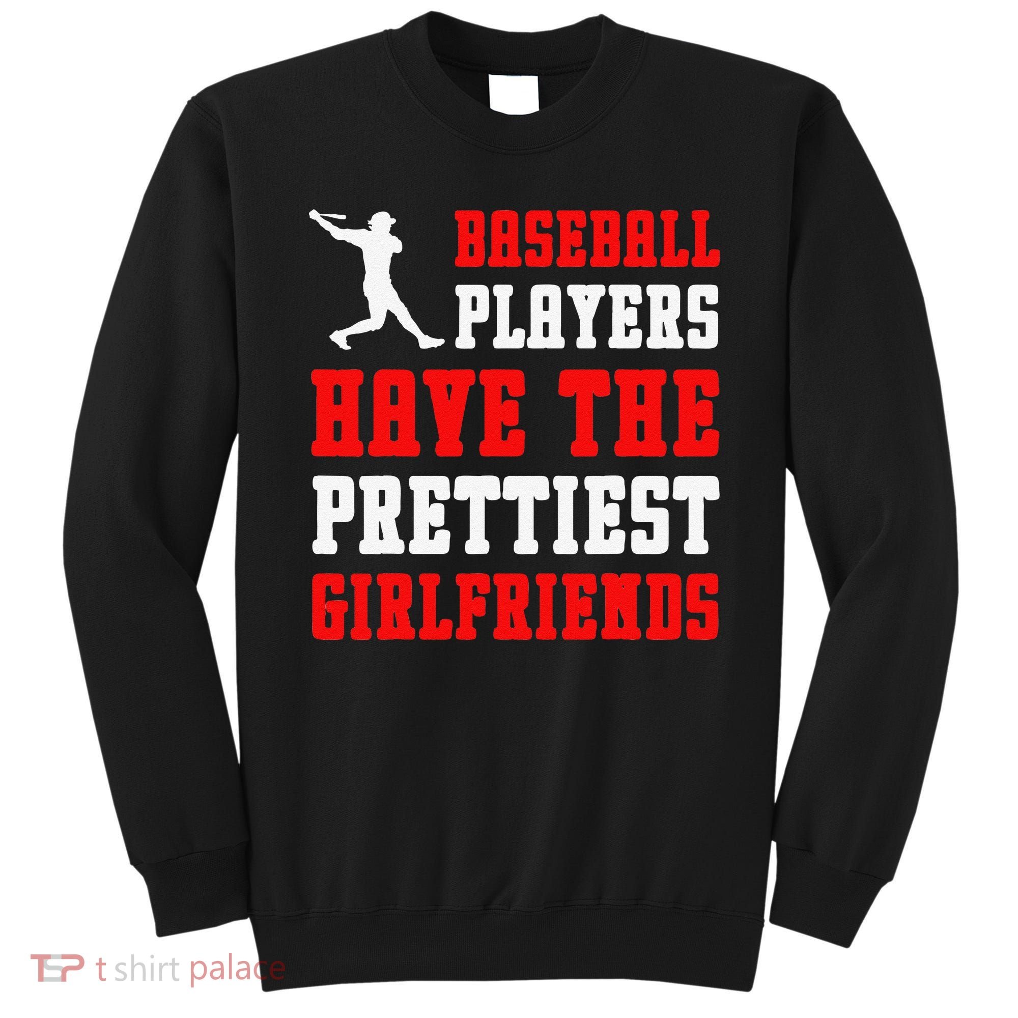Baseball Players Have The Prettiest Girlfriends Sports Lover Sweatshirt