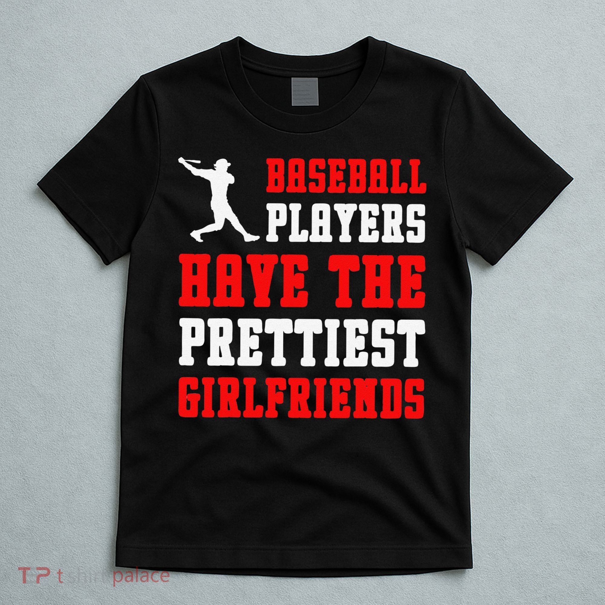 Baseball Players Have The Prettiest Girlfriends Sports Lover T-Shirt