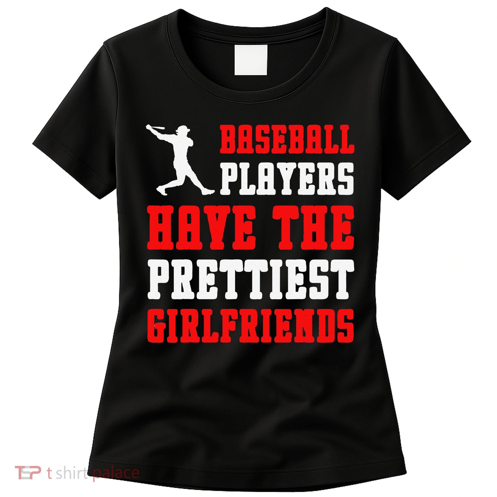 Baseball Players Have The Prettiest Girlfriends Sports Lover Women's T-Shirt