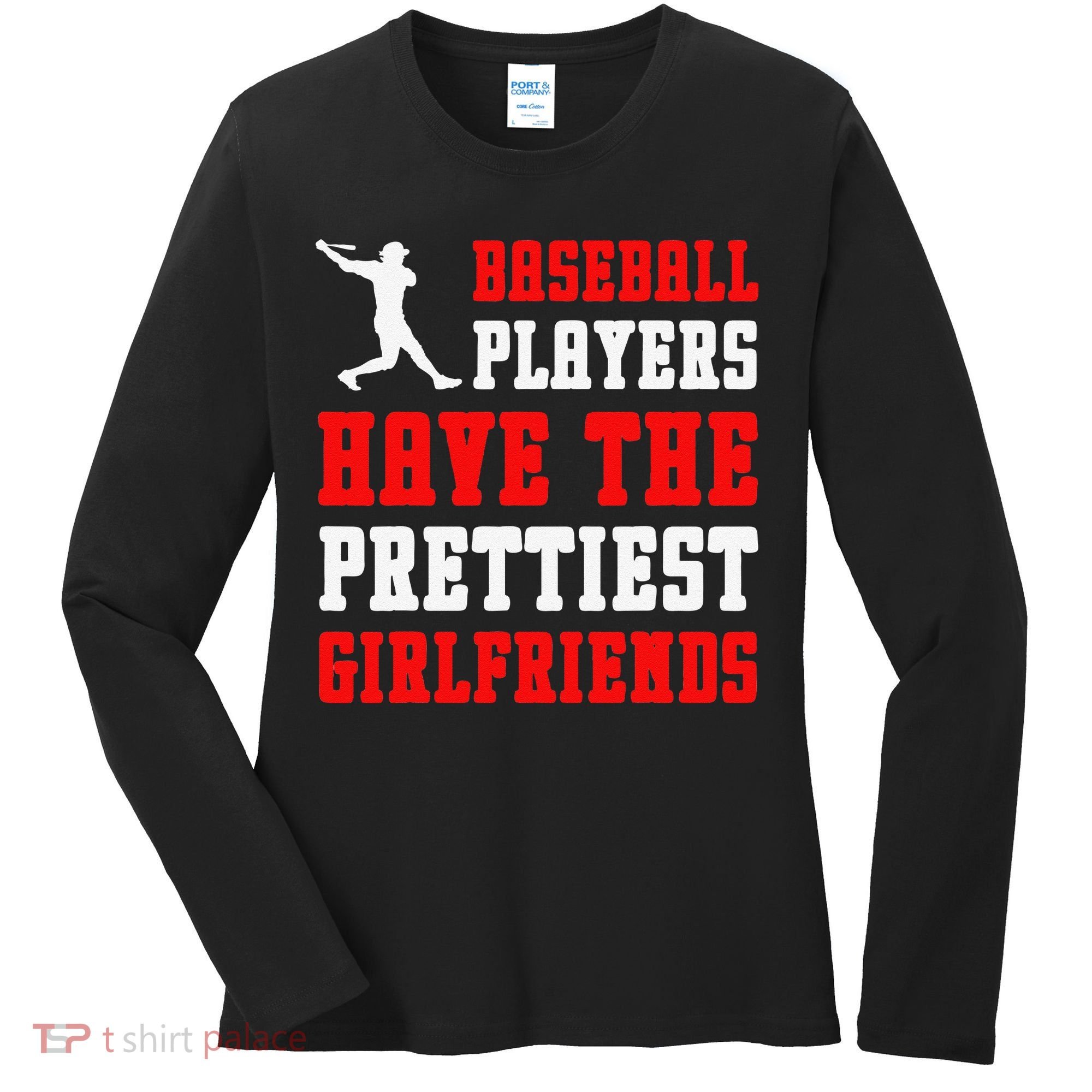Baseball Players Have The Prettiest Girlfriends  Women's Long Sleeve Shirt