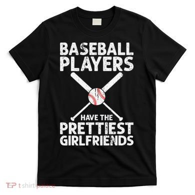  Baseball Players Have The Prettiest Girlfriends T-Shirt