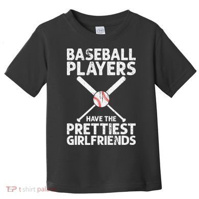  Baseball Players Have The Prettiest Girlfriends Toddler T-Shirt