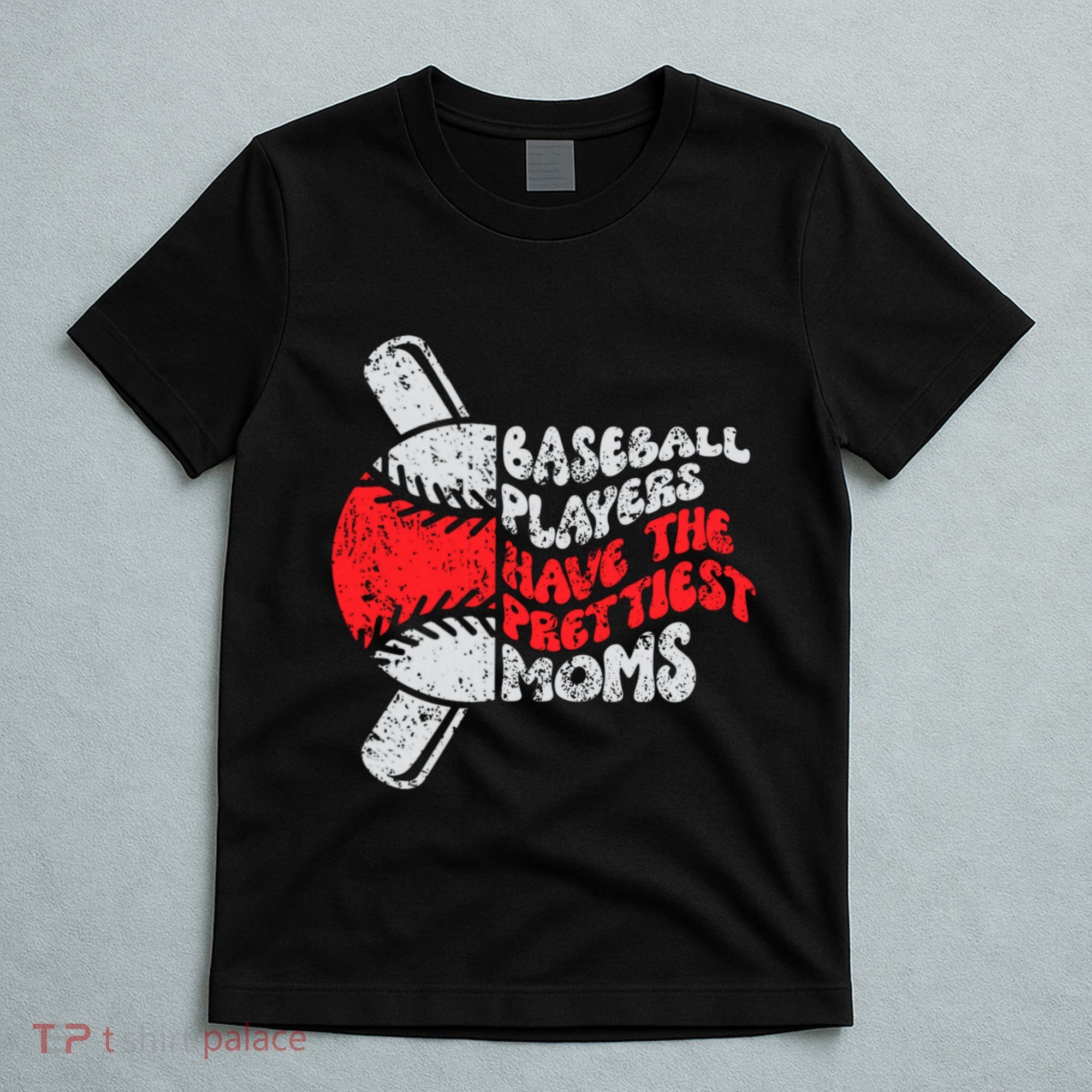 Baseball Players Have The Prettiest Moms Funny Baseball T-Shirt