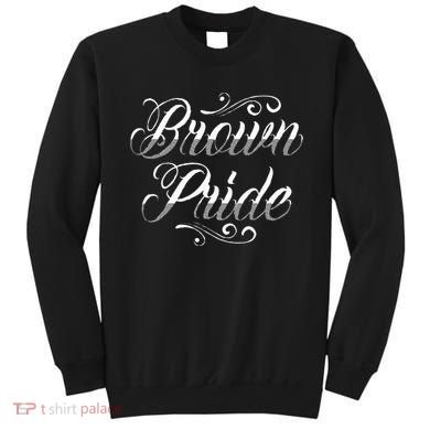Brown Pride Hispanic Latino American Chicano Mexican Sweatshirt
