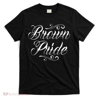 Brown Pride Hispanic Latino American Chicano Mexican T-Shirt