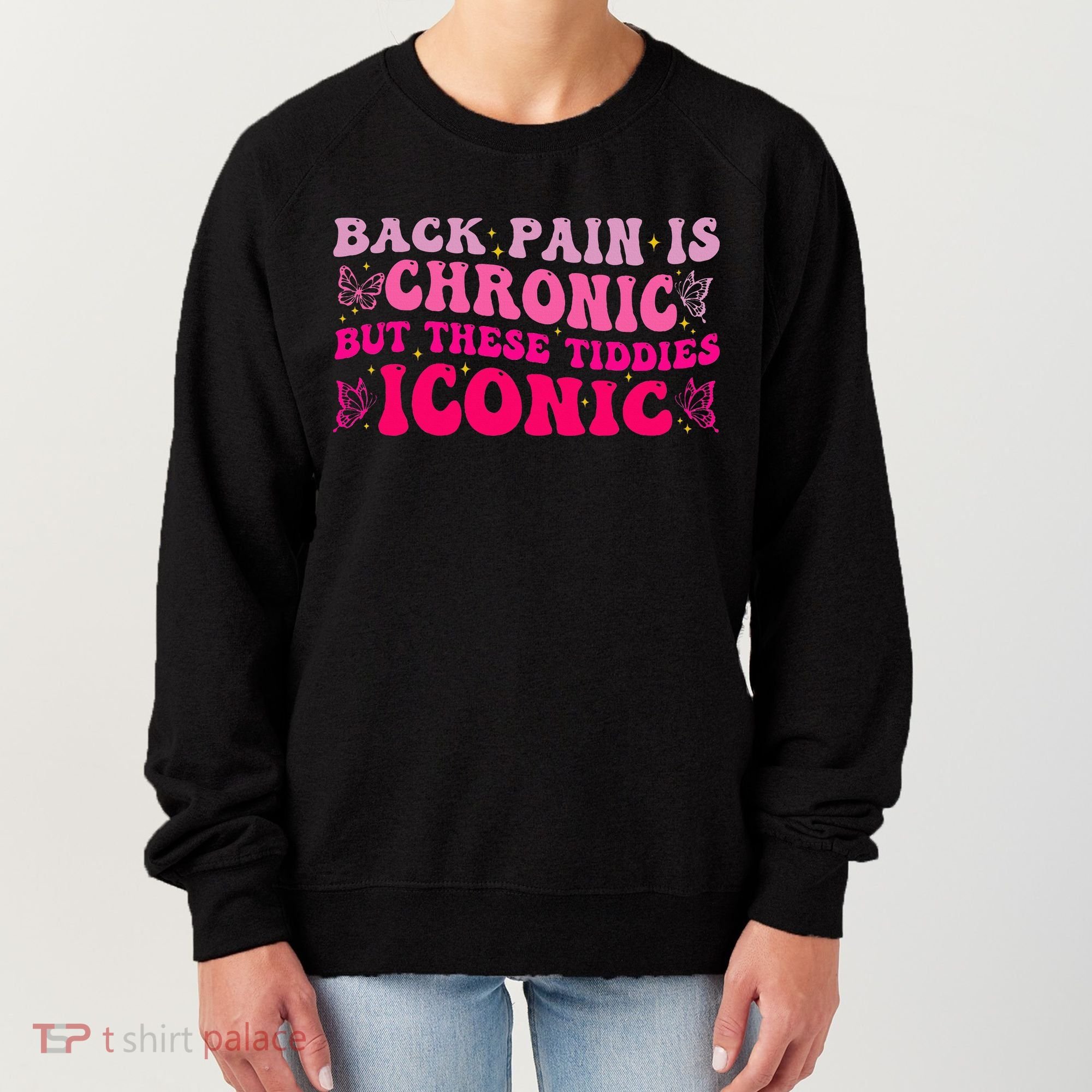 Back Pain Is Chronic But These Tiddies Iconic Women's Sweatshirt