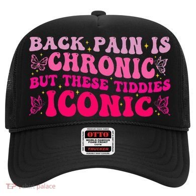 Back Pain Is Chronic But These Tiddies Iconic Hat