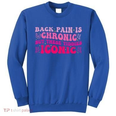 Back Pain Is Chronic But These Tiddies Iconic Sweatshirt