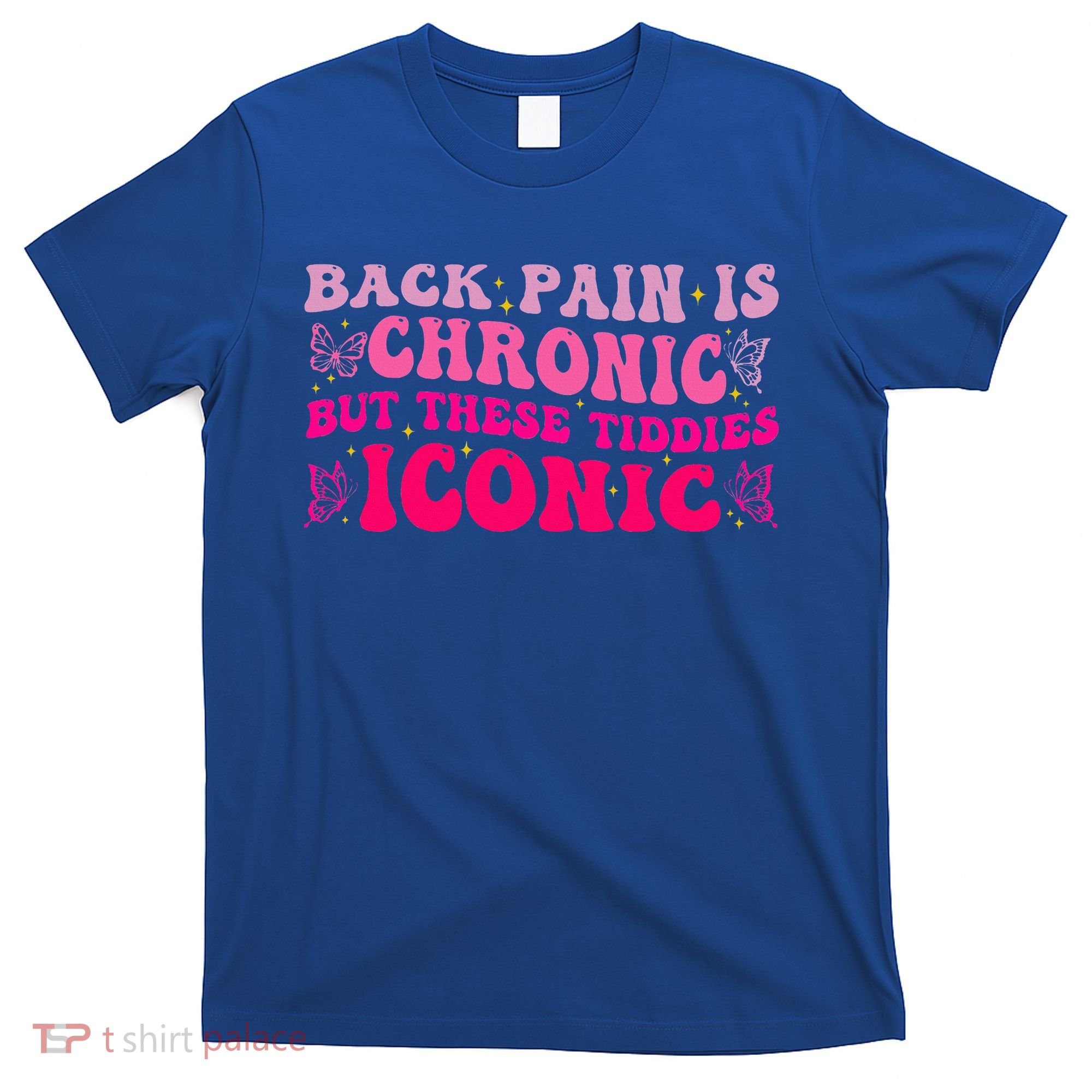 Back Pain Is Chronic But These Tiddies Iconic T-Shirt