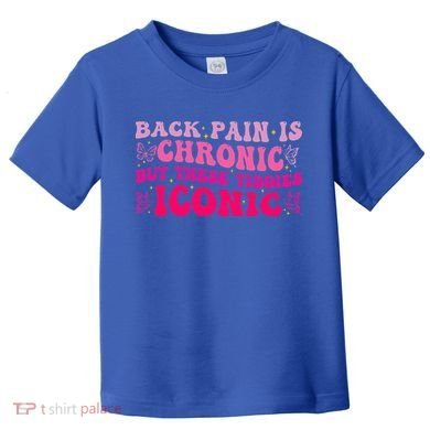 Back Pain Is Chronic But These Tiddies Iconic Toddler T-Shirt
