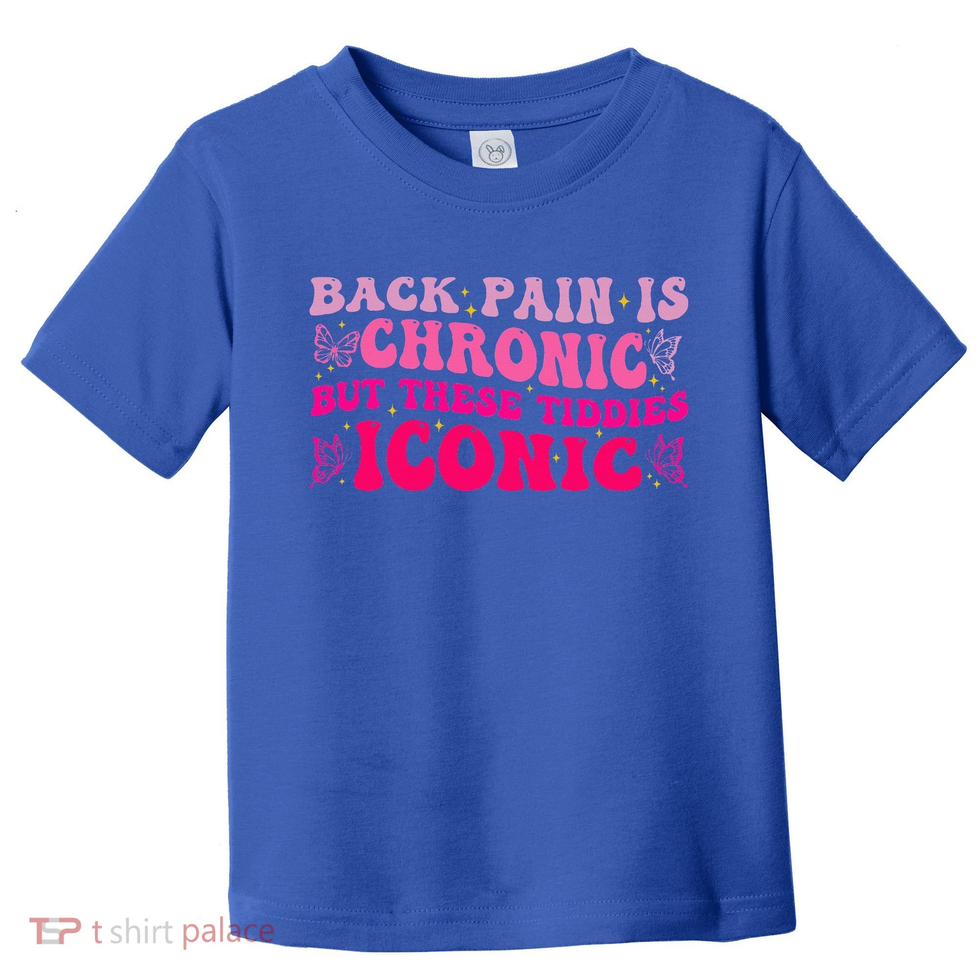 Back Pain Is Chronic But These Tiddies Iconic Toddler T-Shirt