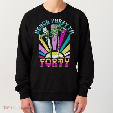 Beach Party I’M Forty Retro Sun Beach Women's Sweatshirt