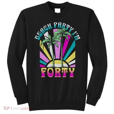 Beach Party I’M Forty Retro Sun Beach Sweatshirt