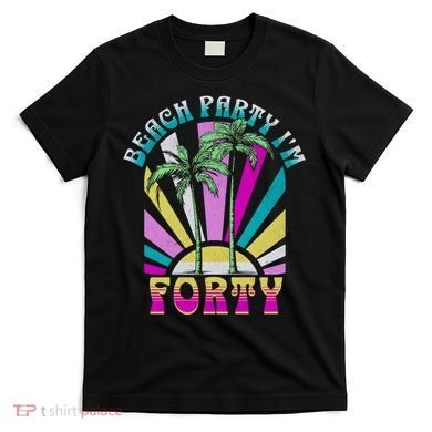 Beach Party I’M Forty Retro Sun Beach T-Shirt