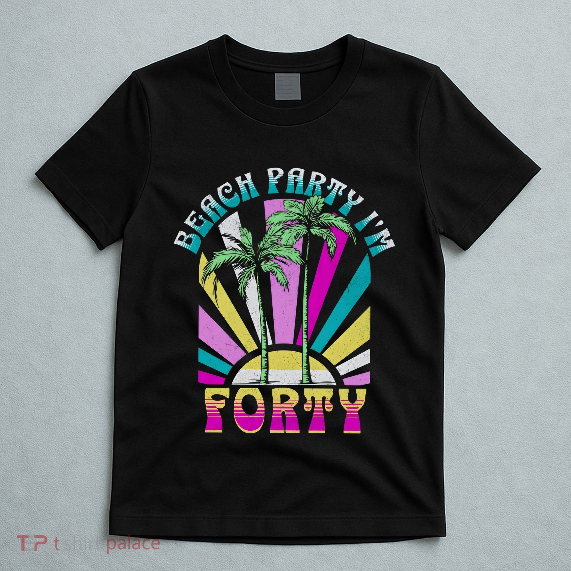 Beach Party I’M Forty Retro Sun Beach T-Shirt