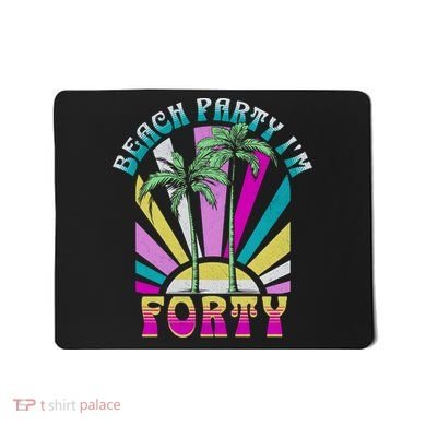 Beach Party I’M Forty Retro Sun Beach Mousepad