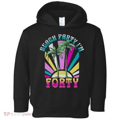 Beach Party I’M Forty Retro Sun Beach Toddler Hoodie