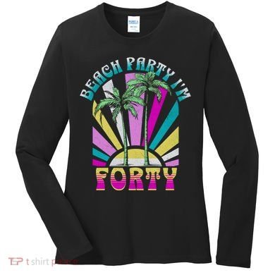 Beach Party I’M Forty Retro Sun Beach Women's Long Sleeve Shirt