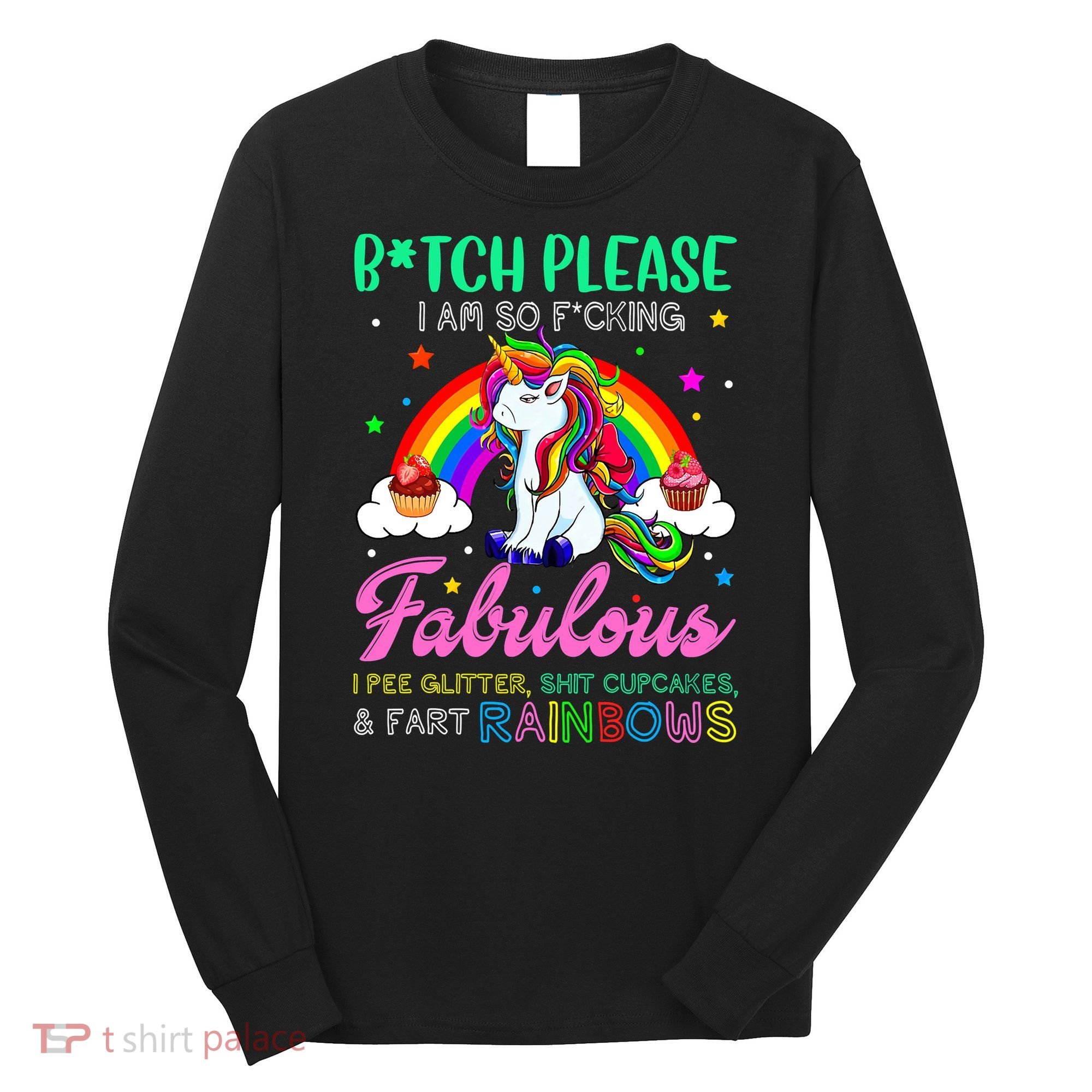 Bitch Please I Am So Fucking Fabulous Funny Unicorn Long Sleeve Shirt