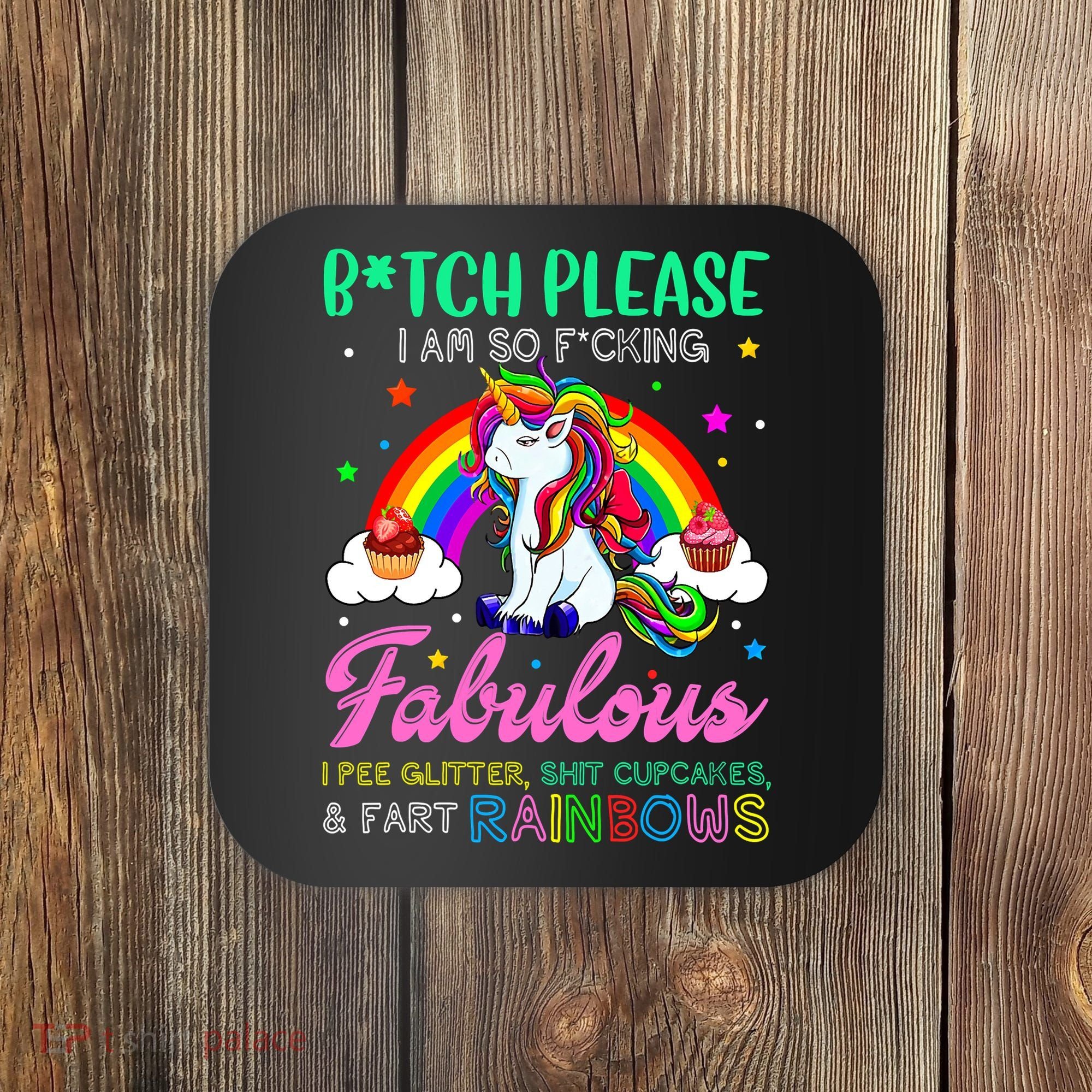 Bitch Please I Am So Fucking Fabulous Funny Unicorn Coaster