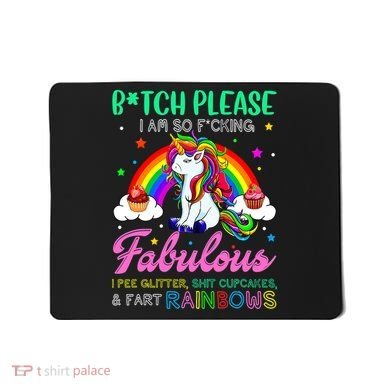 Bitch Please I Am So Fucking Fabulous Funny Unicorn Mousepad